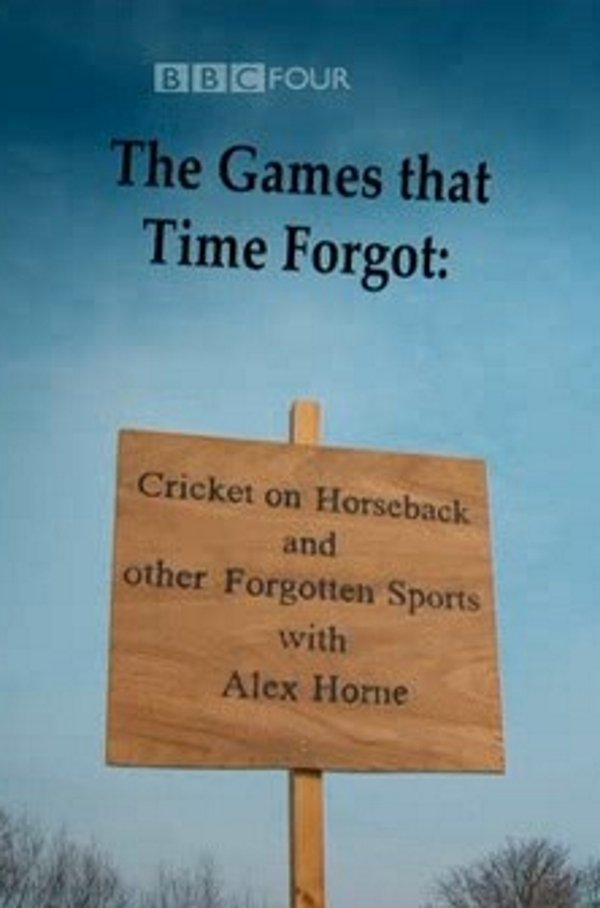 Постер The Games That Time Forgot: Cricket on Horseback and Other Forgotten Sports